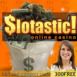 Slotastic online casino. Just use cupon code 300FREE