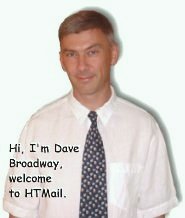 Dave Broadway Welcomes you to HTMail.