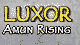 Luxor - Amun Rising.