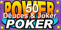 Deuces and Joker Poker 50.