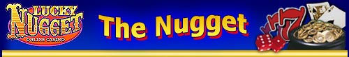 The Nugget. The Lucky Nugget Online Casino.