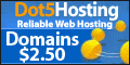 Dot5  hosting. Reliable web hosting. $50 free marketing, $2.50 domains, 750 mb space, 50 gb bandwidth. Only $5 a month.