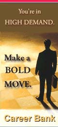 You are in high demand. Make a bold move. Career Bank.